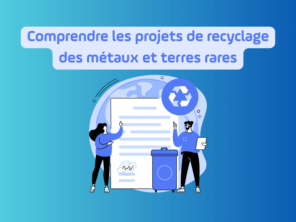 Comprendre les projets de recyclage des métaux et terres rares