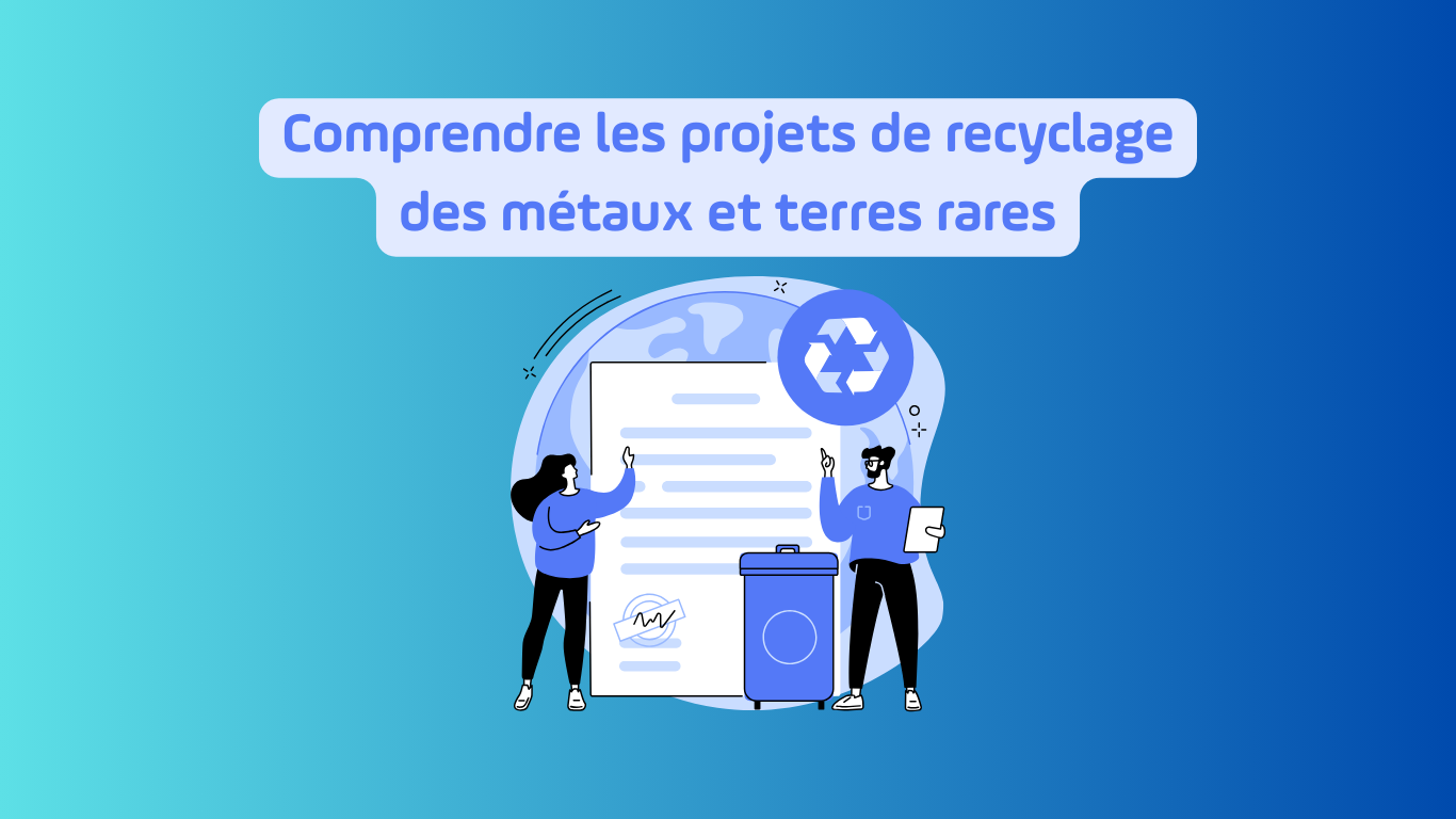 Comprendre les projets de recyclage des métaux et terres rares