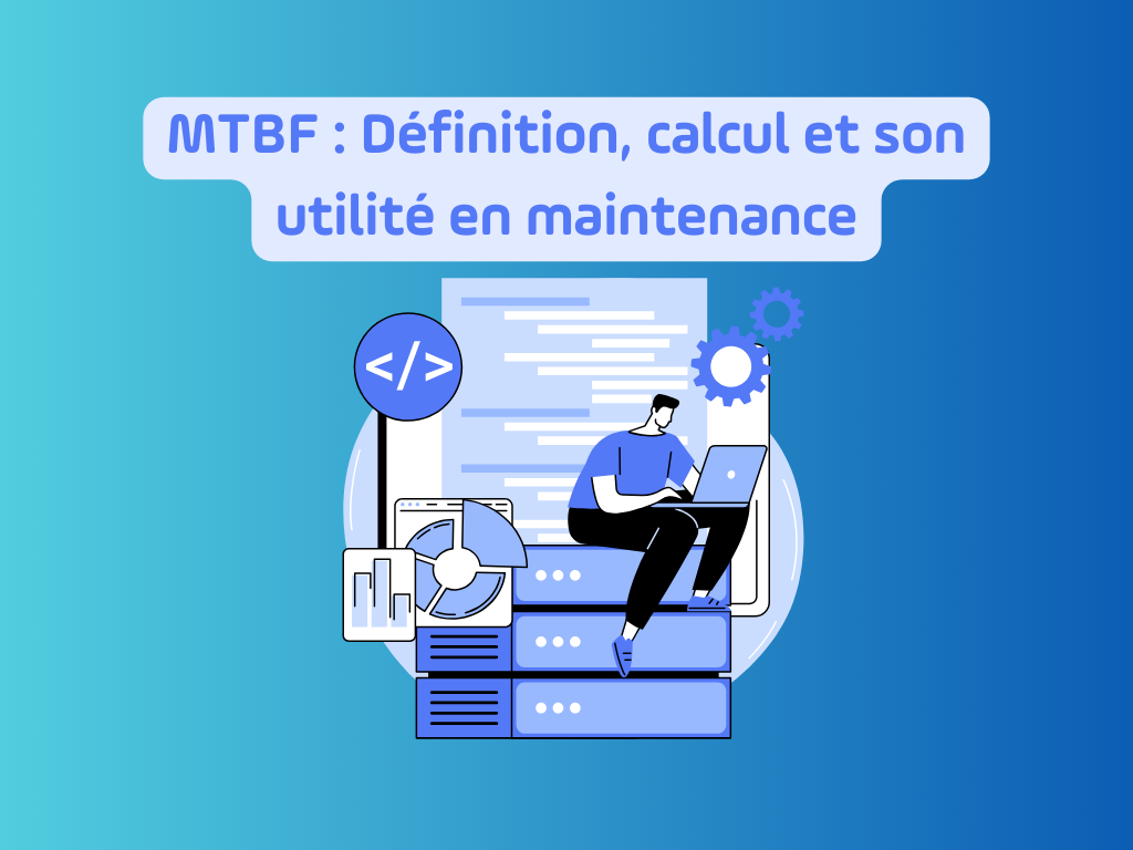 MTBF définition, calcul et maintenance
