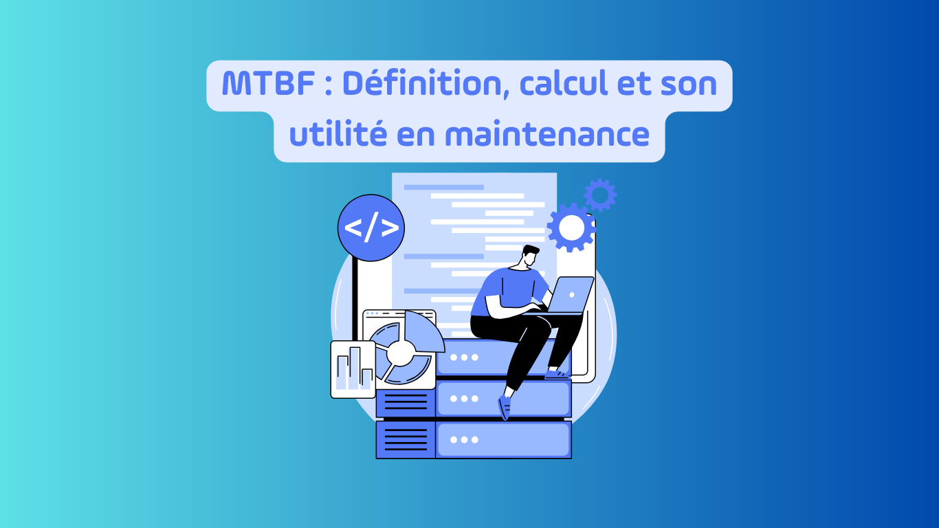MTBF définition, calcul et maintenance