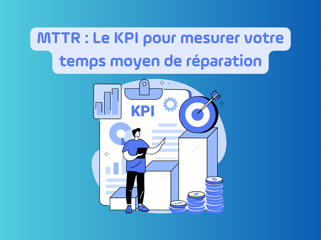 MTTR : Le KPI pour mesurer votre temps moyen de réparation
