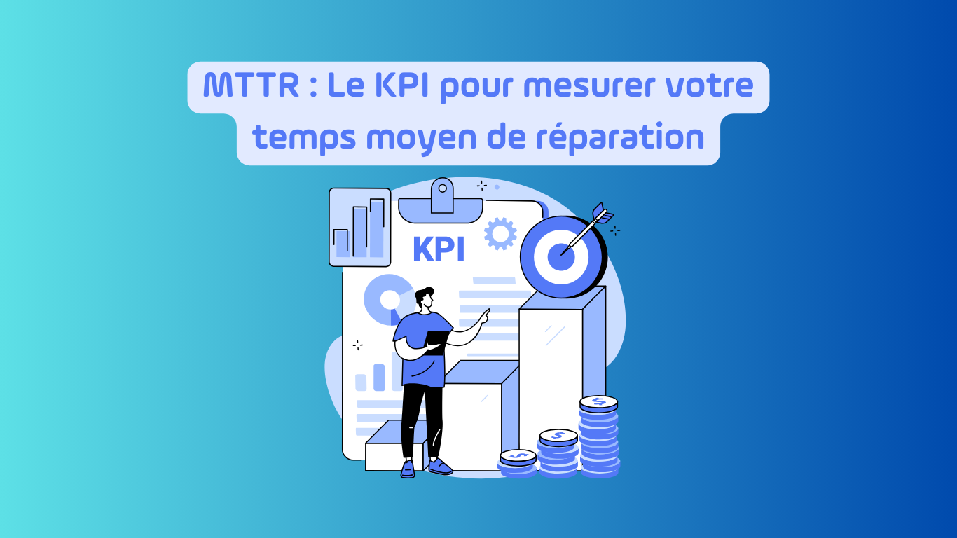 MTTR : Le KPI pour mesurer votre temps moyen de réparation